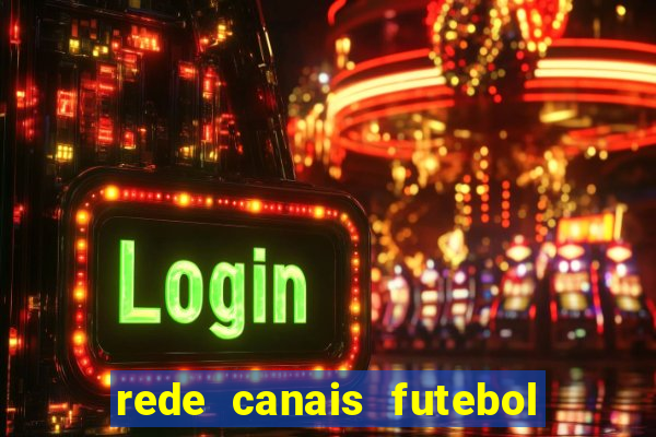 rede canais futebol ao vivo